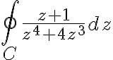 $\oint_C\frac{z+1}{z^4+4z^3}dz$
